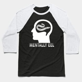 Mentally Eel Baseball T-Shirt